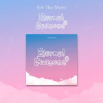 FOR THE MORE - [Eternal Seasons] 1st EP Album